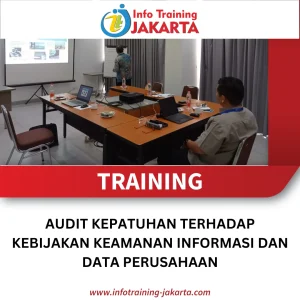 TRAINING AUDIT KEPATUHAN TERHADAP KEBIJAKAN KEAMANAN INFORMASI DAN DATA PERUSAHAAN