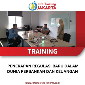 TRAINING PENERAPAN REGULASI BARU DALAM DUNIA PERBANKAN DAN KEUANGAN
