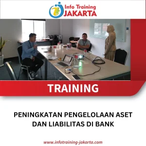 TRAINING PENINGKATAN PENGELOLAAN ASET DAN LIABILITAS DI BANK