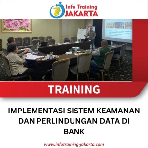 TRAINING IMPLEMENTASI SISTEM KEAMANAN DAN PERLINDUNGAN DATA DI BANK