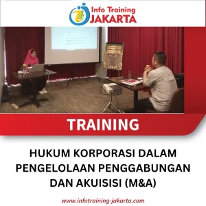 TRAINING HUKUM KORPORASI DALAM PENGELOLAAN PENGGABUNGAN DAN AKUISISI (M&A)