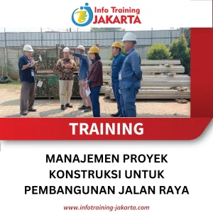 TRAINING MANAJEMEN PROYEK KONSTRUKSI UNTUK PEMBANGUNAN JALAN RAYA