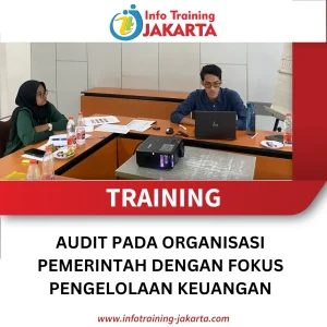 TRAINING AUDIT PADA ORGANISASI PEMERINTAH DENGAN FOKUS PENGELOLAAN KEUANGAN