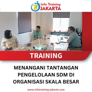TRAINING MENANGANI TANTANGAN PENGELOLAAN SDM DI ORGANISASI SKALA BESAR