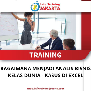 TRAINING BAGAIMANA MENJADI ANALIS BISNIS KELAS DUNIA - KASUS DI EXCEL