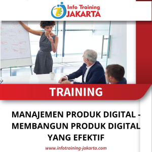 TRAINING MANAJEMEN PRODUK DIGITAL - MEMBANGUN PRODUK DIGITAL YANG EFEKTIF