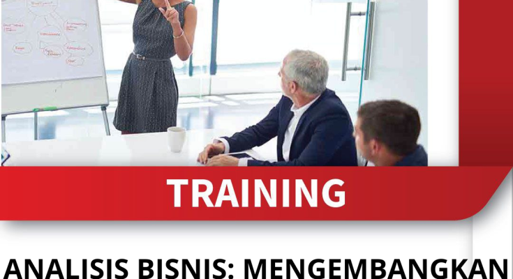 TRAINING ANALISIS BISNIS: MENGEMBANGKAN KASUS BISNIS YANG IRRESISTIBLE