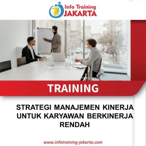 TRAINING STRATEGI MANAJEMEN KINERJA UNTUK KARYAWAN BERKINERJA RENDAH 