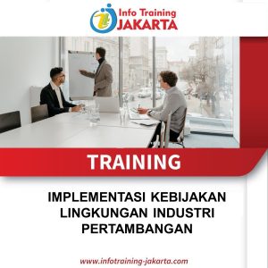 TRAINING IMPLEMENTASI KEBIJAKAN LINGKUNGAN INDUSTRI PERTAMBANGAN