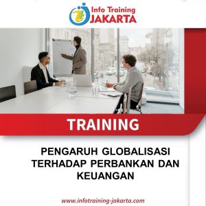 TRAINING PENGARUH GLOBALISASI TERHADAP PERBANKAN DAN KEUANGAN 