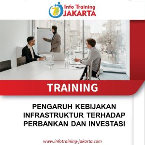 TRAINING PENGARUH KEBIJAKAN INFRASTRUKTUR TERHADAP PERBANKAN DAN INVESTASI 