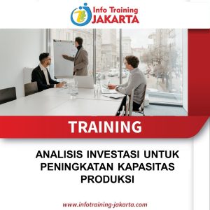 TRAINING ANALISIS INVESTASI UNTUK PENINGKATAN KAPASITAS PRODUKSI 