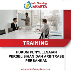 TRAINING HUKUM PENYELESAIAN PERSELISIHAN DAN ARBITRASE PERBANKAN 