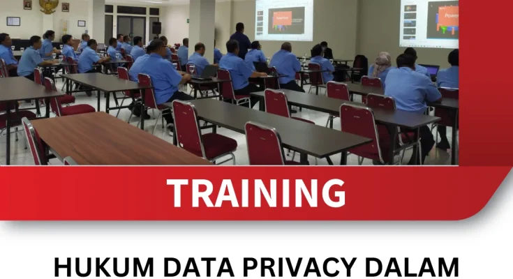 TRAINING HUKUM DATA PRIVACY DALAM PENGELOLAAN INFORMASI PELANGGAN