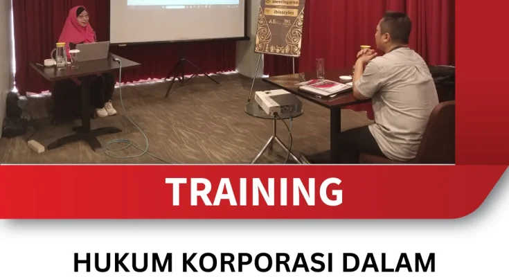 TRAINING HUKUM KORPORASI DALAM PENGELOLAAN PENGGABUNGAN DAN AKUISISI (M&A)