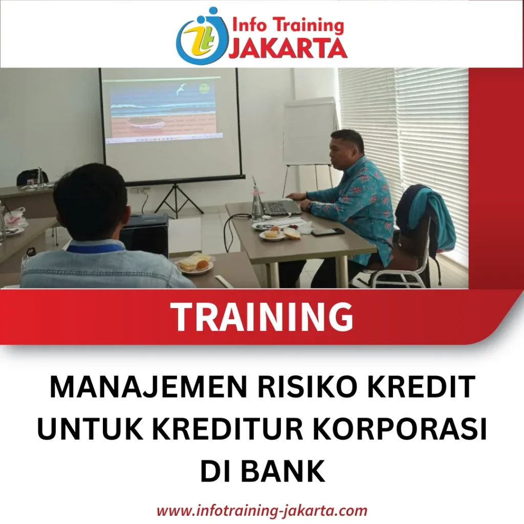 TRAINING MANAJEMEN RISIKO KREDIT UNTUK KREDITUR KORPORASI DI BANK