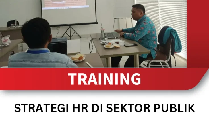 TRAINING STRATEGI HR DI SEKTOR PUBLIK UNTUK MENINGKATKAN KINERJA LAYANAN